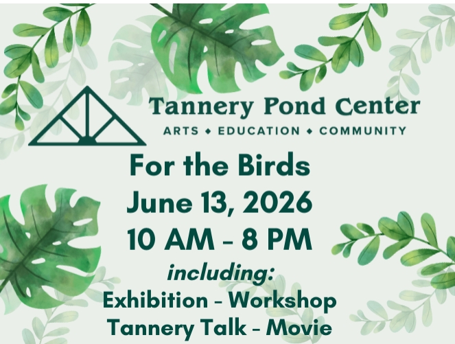 Tannery Pond Center North Creek, New York Saturday, June 13th 10am to 8pm For the Birds Day!